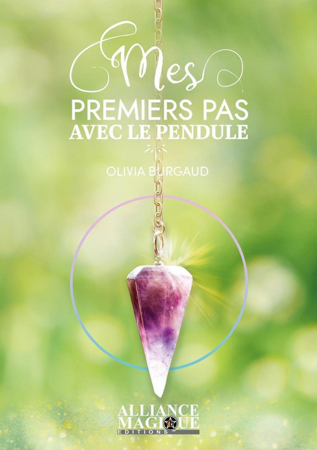Mes premiers pas avec le pendule - Olivia Burgaud - Alliance Magique