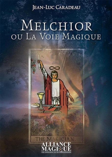 Melchior ou la Voie Magique - Jean-Luc Caradeau - Alliance Magique