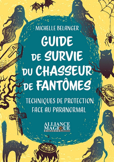 Guide de survie du chasseur de fantômes  - Michelle Belanger - Alliance Magique