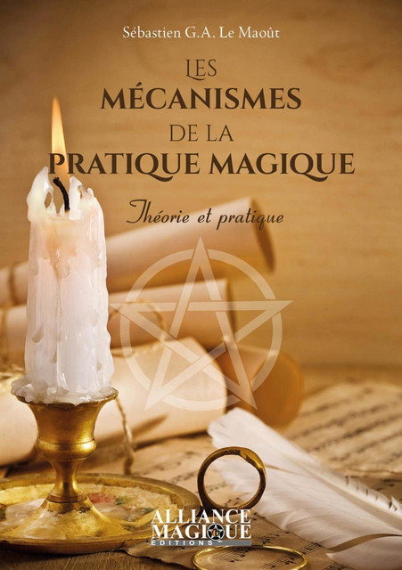 Les mécanismes de la pratique magique - Sébastien G. A. Le Maoût - Alliance Magique