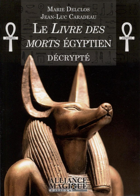 Le Livre des Morts égyptien décrypté - Jean-Luc Caradeau,  Collectif - Alliance Magique