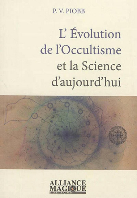 L'Evolution de l'Occultisme et la Science d'aujourd'hui - Pierre Vincenti-Piobb - Alliance Magique