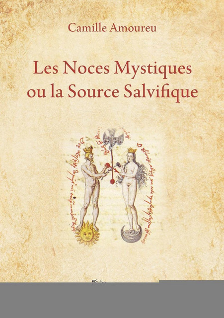 Les Noces Mystiques ou la Source Salvifique - Camille Amoureu - Alliance Magique