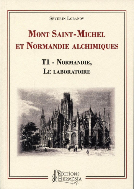 Mont-Saint-Michel et Normandie alchimiques - Tome 1 - Séverin Lobanov - Alliance Magique