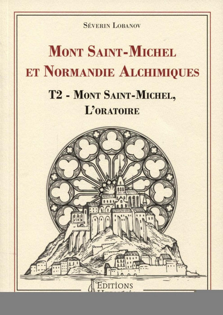 Mont Saint-Michel et Normandie alchimiques - Tome 2 - Séverin Lobanov - Alliance Magique