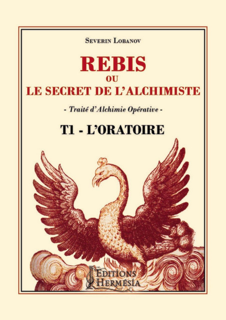 Rébis ou le secret de l'alchimiste - Traité d'Alchimie Opérative - Tome 1 - Séverin Lobanov - Alliance Magique