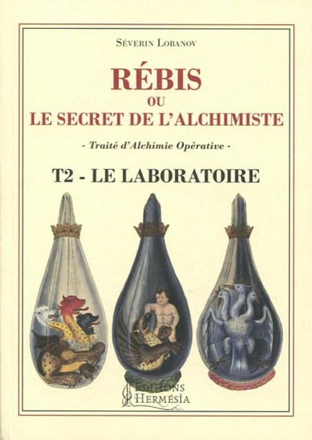 Rebis ou le secret de l'alchimiste - Traité d'alchimie opérative - Tome 2 - Séverin Lobanov - Alliance Magique
