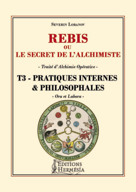 Rébis ou le secret de l'alchimiste - Traité d'alchimie opérative - Tome 3 - Séverin Lobanov - Alliance Magique