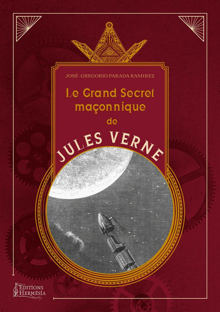 Le grand secret maçonnique de Jules Verne  - José-Gregorio Parada Ramirez - Alliance Magique